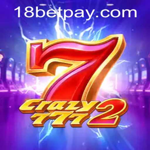 Explore the Exciting World of Crazy7772 and Unravel the Thrills of 18bet